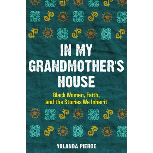 In My Grandmother's House: Black Women, Faith, and the Stories We Inherit