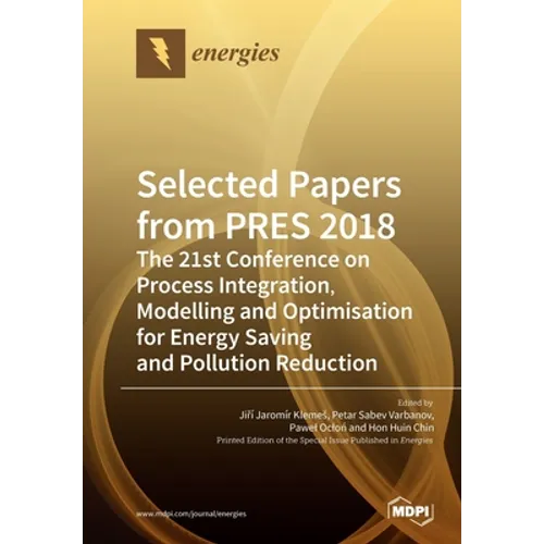 Selected Papers from PRES 2018: The 21st Conference on Process Integration, Modelling and Optimisation for Energy Saving and Pollution Reduction