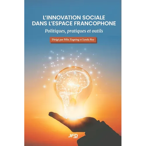 L'innovation sociale dans l'espace francophone: Politiques, pratiques et outils