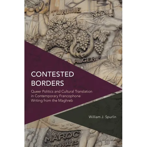 Contested Borders: Queer Politics and Cultural Translation in Contemporary Francophone Writing from the Maghreb