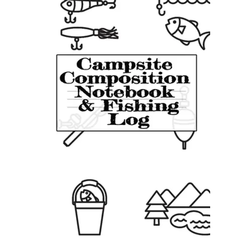 Campsite Composition Notebook & Fishing Log: Camping Notepad & RV Travel Trout Fishing Tracker - Camper & Caravan Travel Journey & Road Trip Writing &