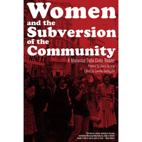 Women and the Subversion of the Community: A Mariarosa Dalla Costa Reader