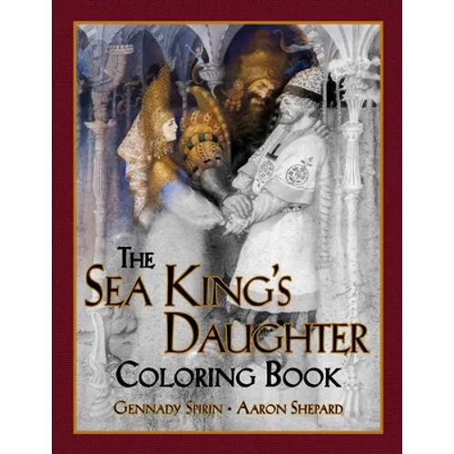 The Sea King's Daughter Coloring Book: A Grayscale Adult Coloring Book and Children's Storybook Featuring a Lovely Russian Legend