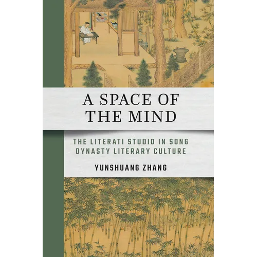 A Space of the Mind: The Literati Studio in Song Dynasty Literary Culture
