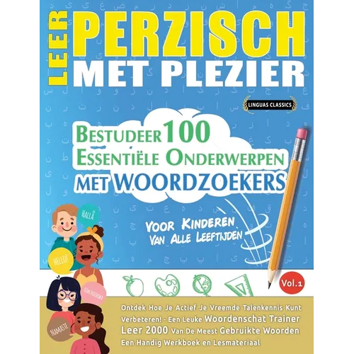 Leer Perzisch Met Plezier - Voor Kinderen: Van Alle Leeftijden - Bestudeer 100 Essentiële Onderwerpen Met Woordzoekers - Vol.1