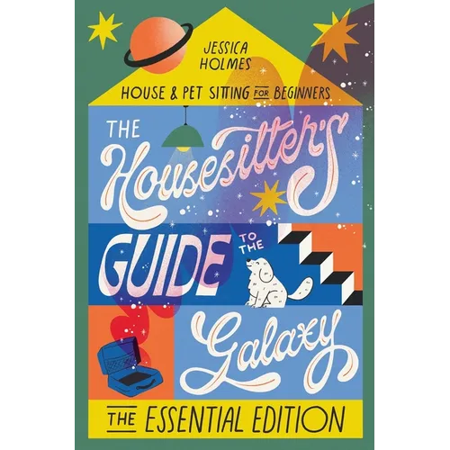 The Housesitter's Guide to the Galaxy: The Essential Edition: The Essential Edition