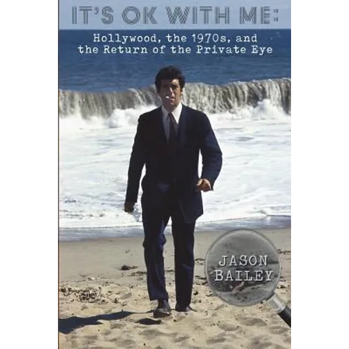 It's Okay With Me: Hollywood, The 1970s, and the Return of the Private Eye