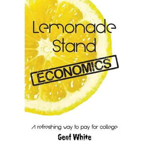 Lemonade Stand Economics: A Refreshing Way to Pay for College