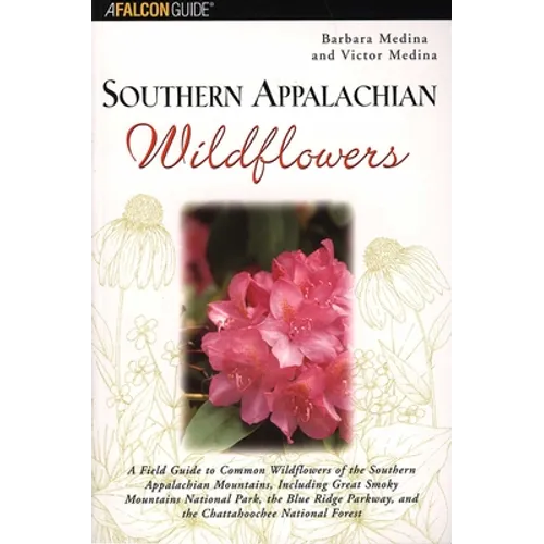 Southern Appalachian Wildflowers: A Field Guide to Common Wildflowers of the Southern Appalachian Mountains, Including Great Smoky Mountains National