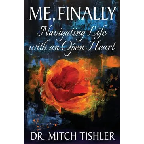 Me, Finally: Navigating Life with an Open Heart