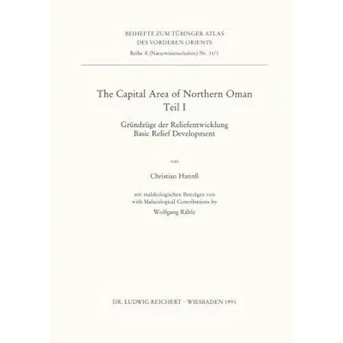 The Capital Area of Northern Oman, Teile I Und II: I. Grundzuge Der Reliefentwicklung / Basic Relief Development. II.: Basic Features of the Younger C