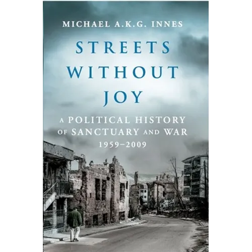 Streets Without Joy: A Political History of Sanctuary and War, 1959-2009