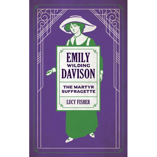 Emily Wilding Davison: The Martyr Suffragette