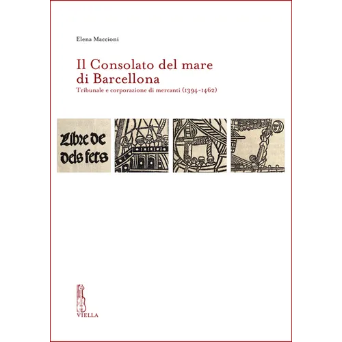 Il Consolato del Mare Di Barcellona: Tribunale E Corporazione Di Mercanti (1394-1462)