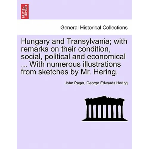 Hungary and Transylvania; with remarks on their condition, social, political and economical ... With numerous illustrations from sketches by Mr. Herin
