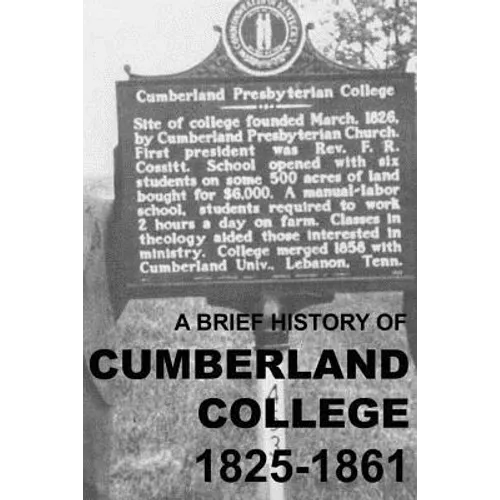 A Brief History of Cumberland College 1825-1861: The Original Cumberland Presbyterian Educational Institution in Princeton, Kentucky