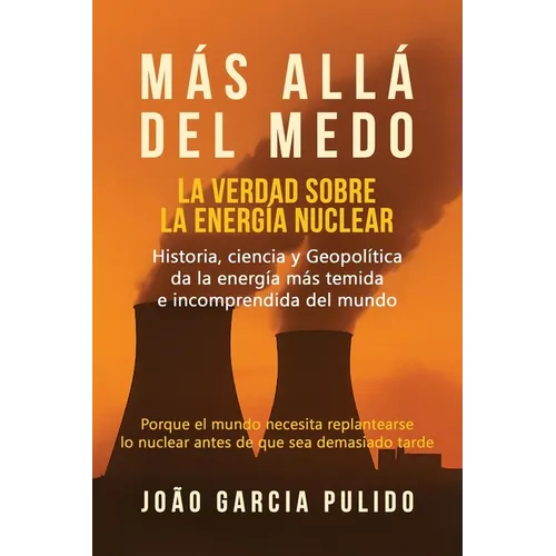 Más Allá del Medo: La verdad sobre la energía nuclear