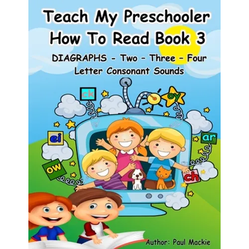 TEACH MY PRESCHOOLER HOW TO READ BOOK 3 - DIAGRAPHS - Two - Three - Four Letter Consonant Sounds