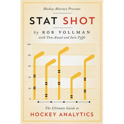 Hockey Abstract Presents... Stat Shot: The Ultimate Guide to Hockey Analytics