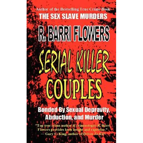 Serial Killer Couples: Bonded by Sexual Depravity, Abduction, and Murder