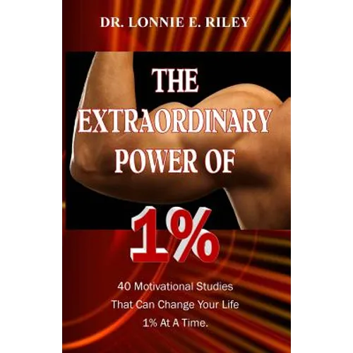 The Extraordinary Power of 1%: 40 Motivational Studies That Can Change Your Life 1% At A Time.