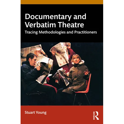 Documentary and Verbatim Theatre: Tracing Methodologies and Practitioners