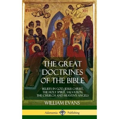 The Great Doctrines of the Bible: Beliefs in God, Jesus Christ, the Holy Spirit, Salvation, The Church and Heaven's Angels (Hardcover)