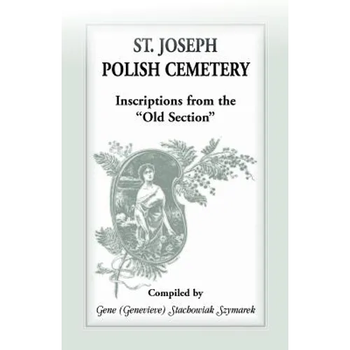St Joseph [South Bend, Indiana] Polish Cemetery: Inscriptions from the Old Section