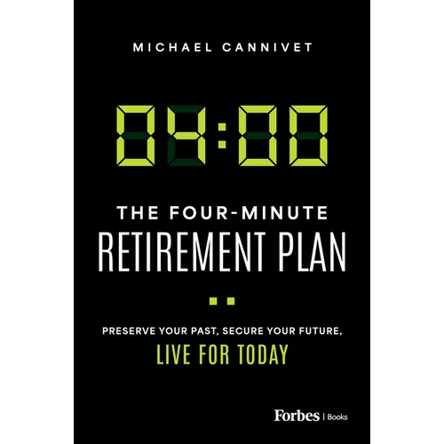 The Four-Minute Retirement Plan: Preserve Your Past, Secure Your Future, Live for Today