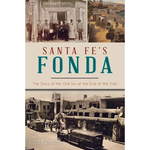 Santa Fe's Fonda: The Story of the Old Inn at the End of the Trail