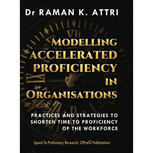 Modelling Accelerated Proficiency in Organisations: Practices and Strategies to Shorten Time to Proficiency of the Workforce