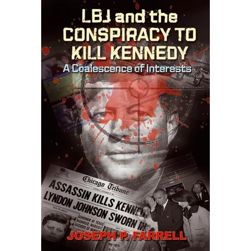 LBJ and the Conspiracy to Kill Kennedy: A Coalescence of Interests