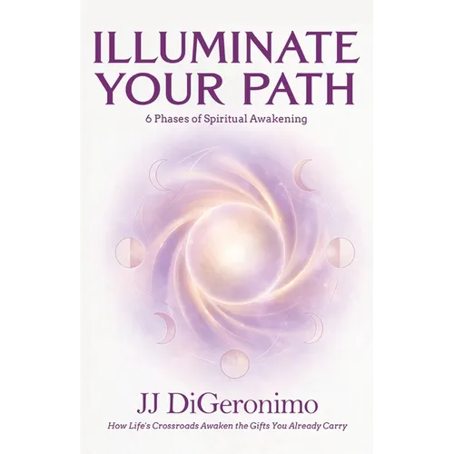 Illuminate Your Path: 6 Phases of Spiritual Awakening. How Life's Crossroads Awaken the Gifts You Already Carry.