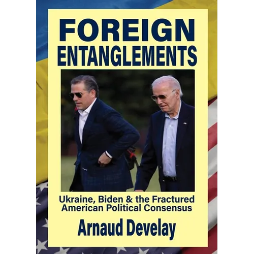 Foreign Entanglements: Ukraine, Biden & the Fractured American Political Consensus