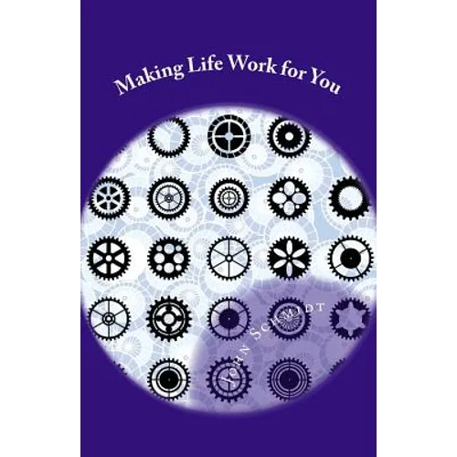 Making Life Work for You: A Manual for a Fulfilling Life