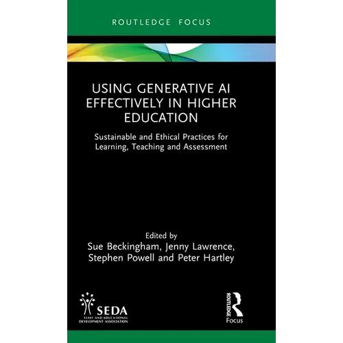 Using Generative AI Effectively in Higher Education: Sustainable and Ethical Practices for Learning, Teaching and Assessment