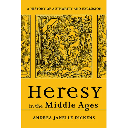 Heresy in the Middle Ages: A History of Authority and Exclusion