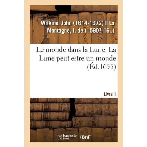 Le monde dans la Lune. La Lune peut estre un monde. Livre 1