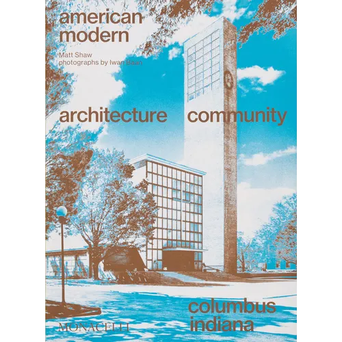 American Modern: Architecture; Community; Columbus, Indiana
