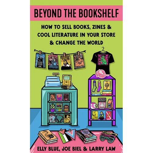 Beyond the Bookshelf: How to Sell Books, Zines & Cool Literature in Your Store--And Change the World!