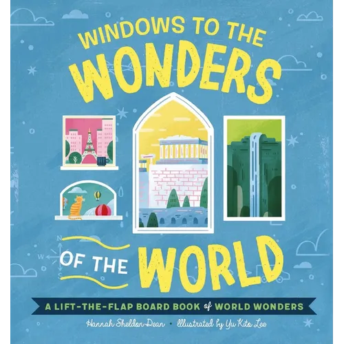 Windows to the Wonders of the World: A Lift-The-Flap Board Book of World Wonders