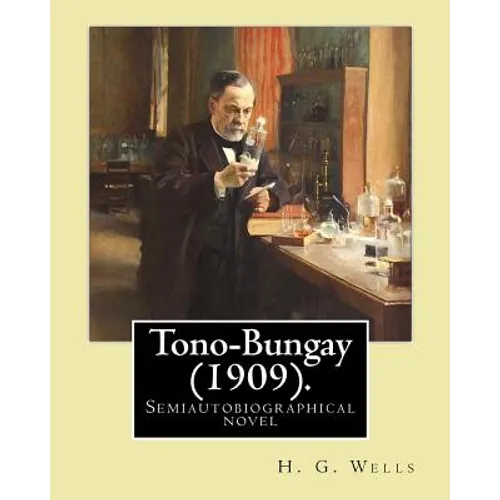 Tono-Bungay (1909). By: H. G. Wells: Novel (Original Classics)