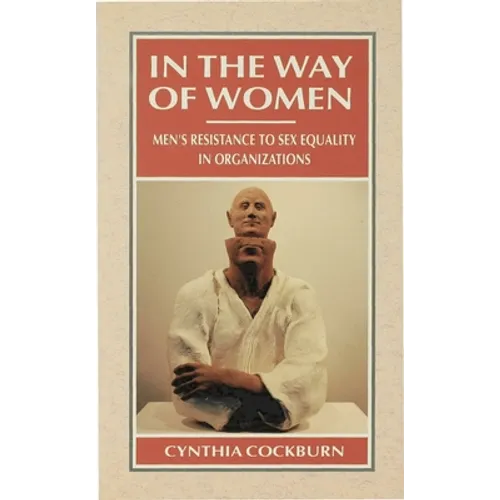 In the Way of Women: Men's Resistance to Sex Equality in Organizations