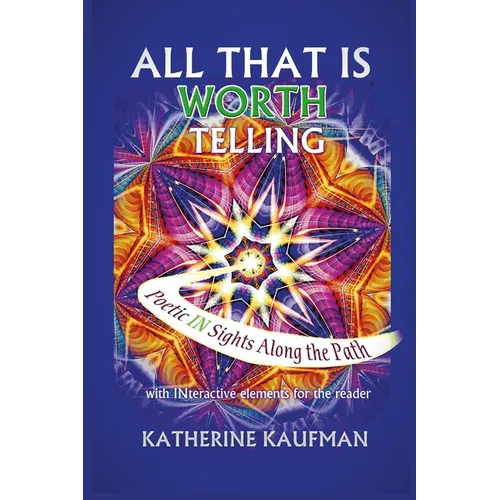 All That Is Worth Telling: Poetic IN Sights Along the Path with INteractive elements for the reader