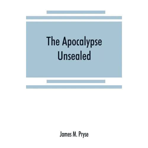 The Apocalypse unsealed: being an esoteric interpretation of the initiation of Iôannês commonly called the Revelation of (St.) John