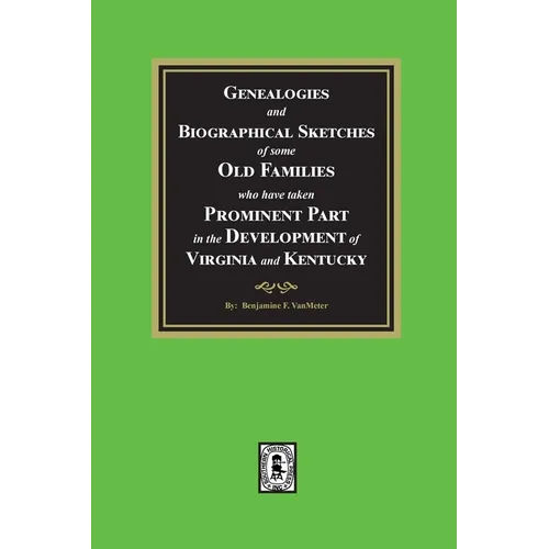 Genealogies and Biographical Sketches of some Old Families who have taken Prominent part in the development of Virginia and Kentucky
