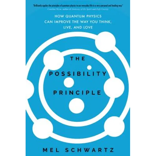 The Possibility Principle: How Quantum Physics Can Improve the Way You Think, Live, and Love