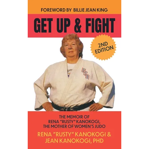 Get Up and Fight: The Memoir of Rena "Rusty" Kanokogi, the Mother of Women's Judo