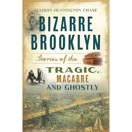 Bizarre Brooklyn: Stories of the Tragic, Macabre and Ghostly