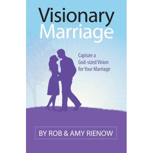 Visionary Marriage: Capture a God-Sized Vision for Your Marriage